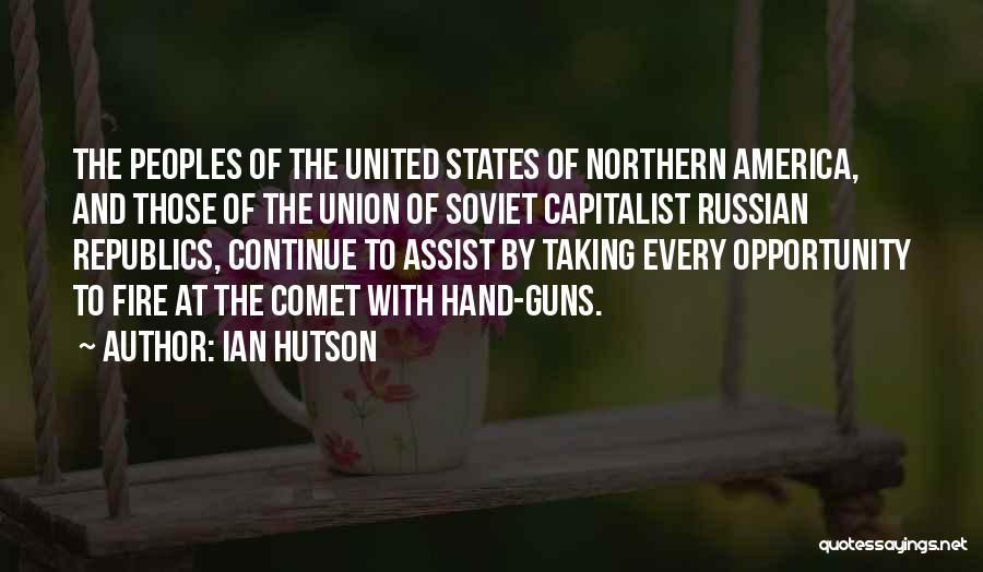 Ian Hutson Quotes: The Peoples Of The United States Of Northern America, And Those Of The Union Of Soviet Capitalist Russian Republics, Continue