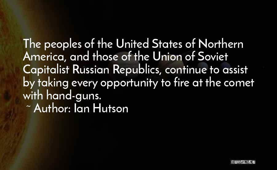 Ian Hutson Quotes: The Peoples Of The United States Of Northern America, And Those Of The Union Of Soviet Capitalist Russian Republics, Continue