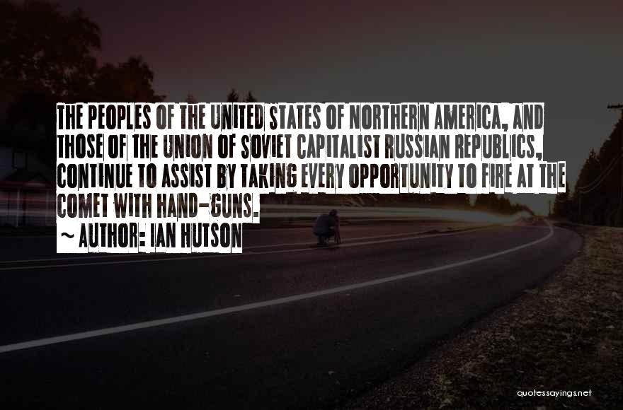 Ian Hutson Quotes: The Peoples Of The United States Of Northern America, And Those Of The Union Of Soviet Capitalist Russian Republics, Continue