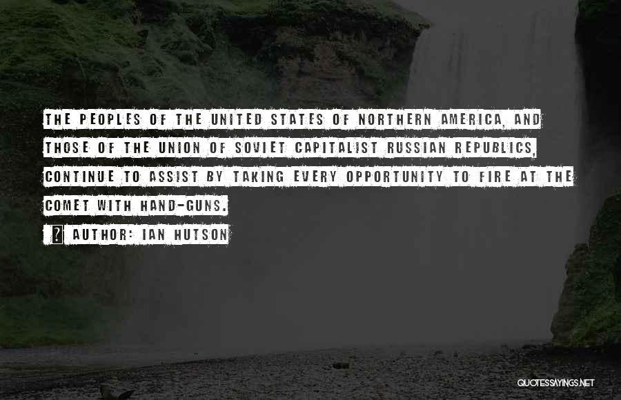 Ian Hutson Quotes: The Peoples Of The United States Of Northern America, And Those Of The Union Of Soviet Capitalist Russian Republics, Continue