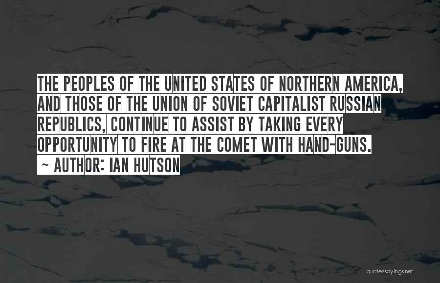 Ian Hutson Quotes: The Peoples Of The United States Of Northern America, And Those Of The Union Of Soviet Capitalist Russian Republics, Continue