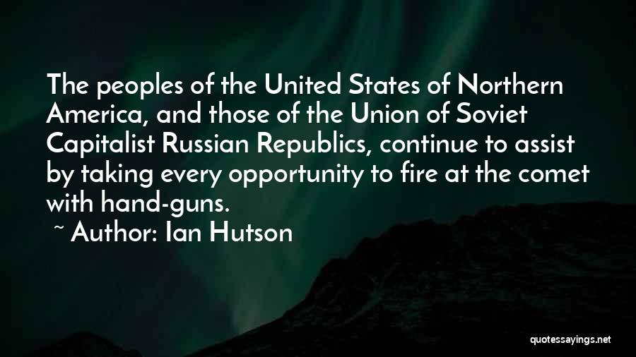 Ian Hutson Quotes: The Peoples Of The United States Of Northern America, And Those Of The Union Of Soviet Capitalist Russian Republics, Continue