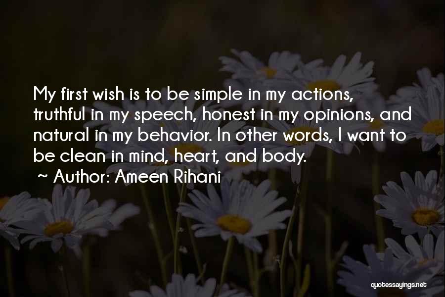 Ameen Rihani Quotes: My First Wish Is To Be Simple In My Actions, Truthful In My Speech, Honest In My Opinions, And Natural