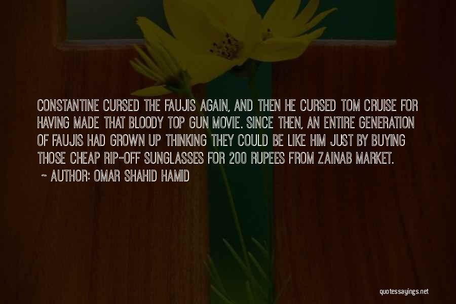 Omar Shahid Hamid Quotes: Constantine Cursed The Faujis Again, And Then He Cursed Tom Cruise For Having Made That Bloody Top Gun Movie. Since