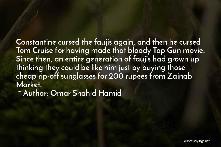 Omar Shahid Hamid Quotes: Constantine Cursed The Faujis Again, And Then He Cursed Tom Cruise For Having Made That Bloody Top Gun Movie. Since