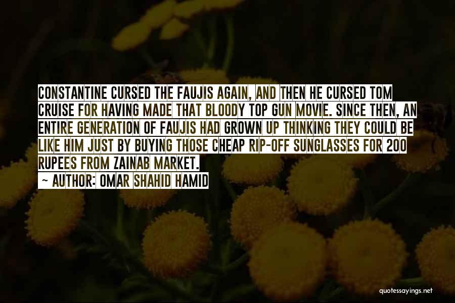 Omar Shahid Hamid Quotes: Constantine Cursed The Faujis Again, And Then He Cursed Tom Cruise For Having Made That Bloody Top Gun Movie. Since