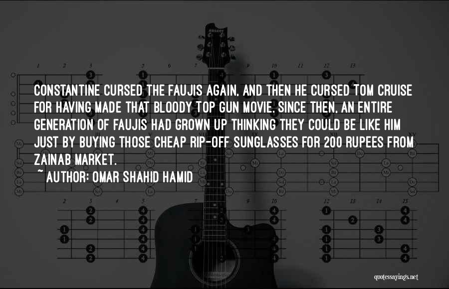 Omar Shahid Hamid Quotes: Constantine Cursed The Faujis Again, And Then He Cursed Tom Cruise For Having Made That Bloody Top Gun Movie. Since