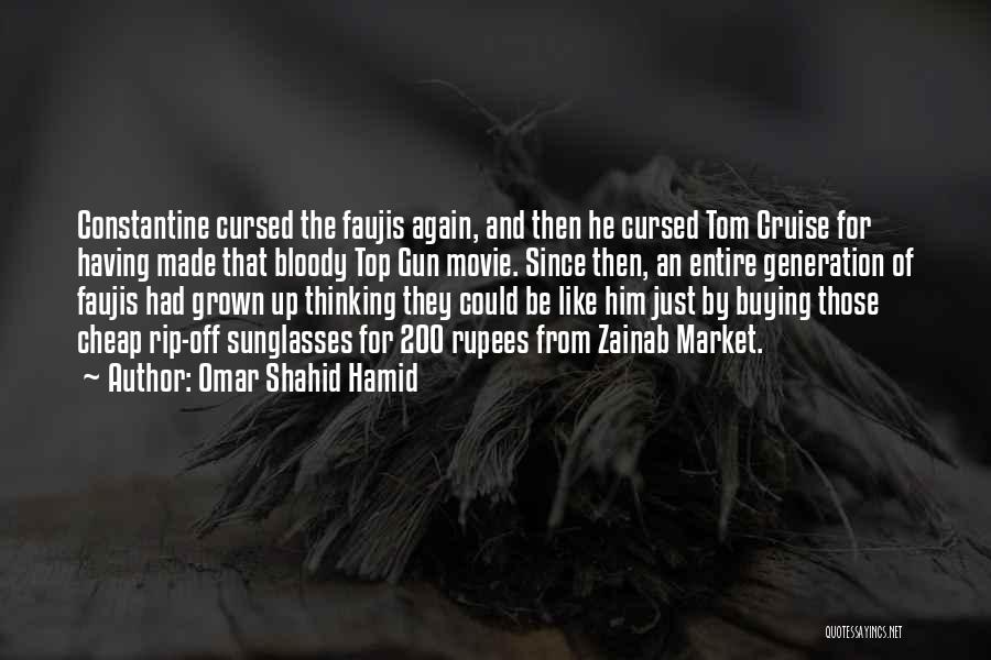 Omar Shahid Hamid Quotes: Constantine Cursed The Faujis Again, And Then He Cursed Tom Cruise For Having Made That Bloody Top Gun Movie. Since