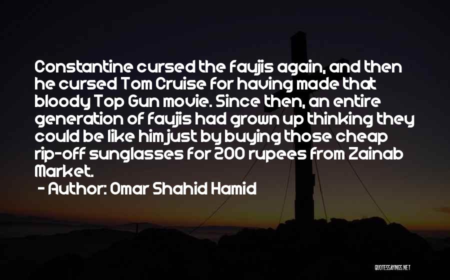 Omar Shahid Hamid Quotes: Constantine Cursed The Faujis Again, And Then He Cursed Tom Cruise For Having Made That Bloody Top Gun Movie. Since