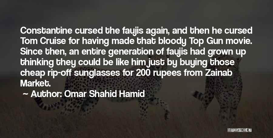 Omar Shahid Hamid Quotes: Constantine Cursed The Faujis Again, And Then He Cursed Tom Cruise For Having Made That Bloody Top Gun Movie. Since