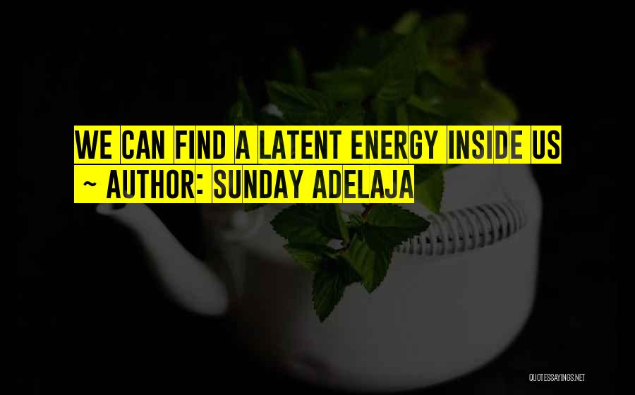 Sunday Adelaja Quotes: We Can Find A Latent Energy Inside Us