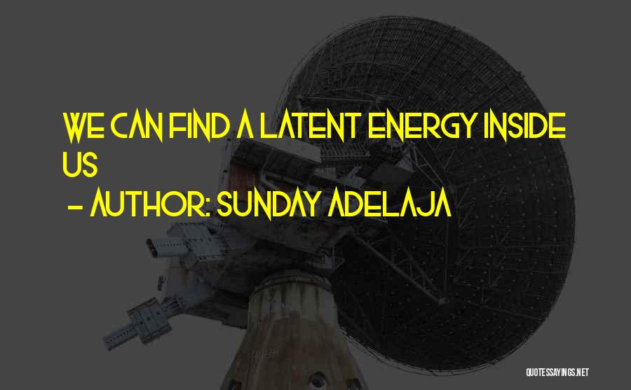 Sunday Adelaja Quotes: We Can Find A Latent Energy Inside Us