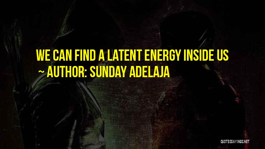 Sunday Adelaja Quotes: We Can Find A Latent Energy Inside Us