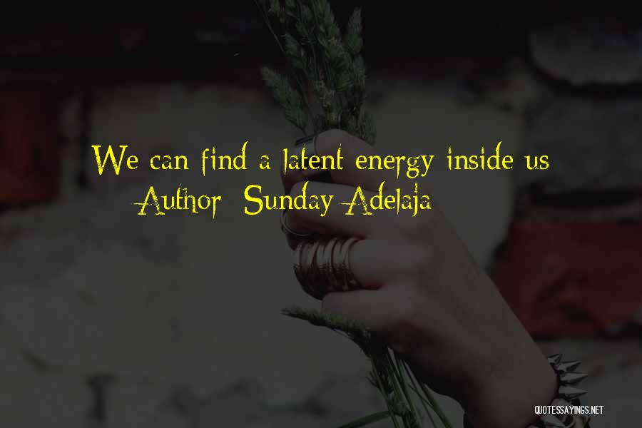 Sunday Adelaja Quotes: We Can Find A Latent Energy Inside Us