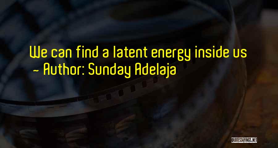 Sunday Adelaja Quotes: We Can Find A Latent Energy Inside Us