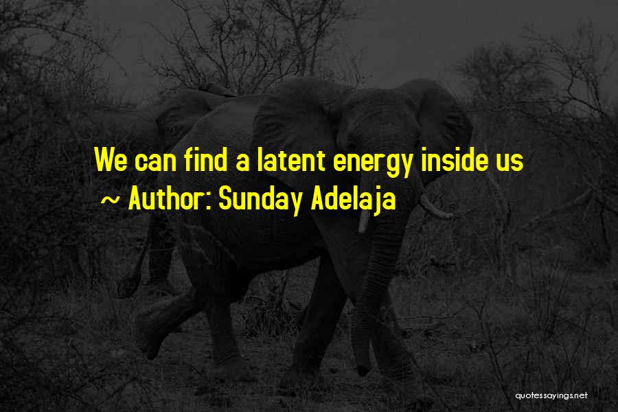 Sunday Adelaja Quotes: We Can Find A Latent Energy Inside Us