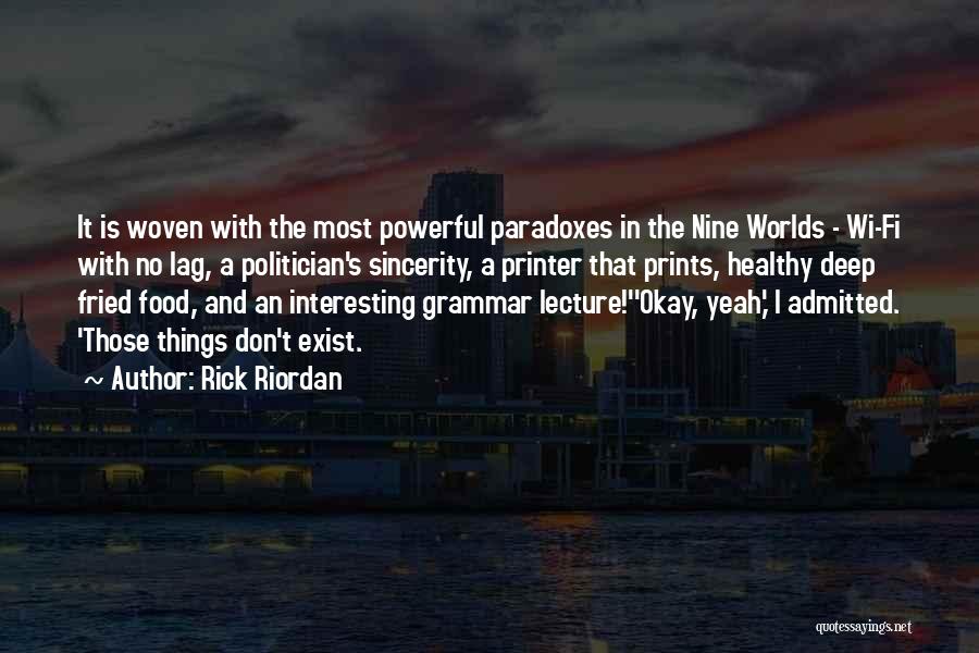 Rick Riordan Quotes: It Is Woven With The Most Powerful Paradoxes In The Nine Worlds - Wi-fi With No Lag, A Politician's Sincerity,