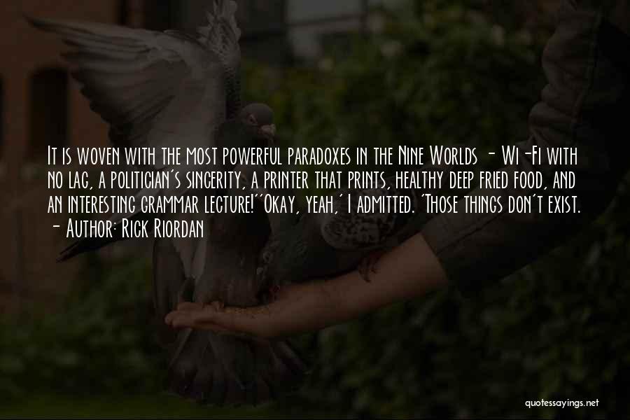 Rick Riordan Quotes: It Is Woven With The Most Powerful Paradoxes In The Nine Worlds - Wi-fi With No Lag, A Politician's Sincerity,