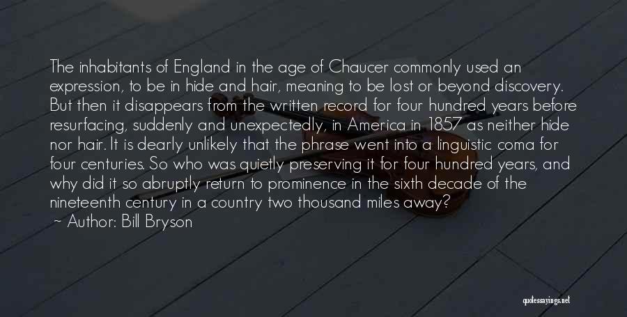 Bill Bryson Quotes: The Inhabitants Of England In The Age Of Chaucer Commonly Used An Expression, To Be In Hide And Hair, Meaning
