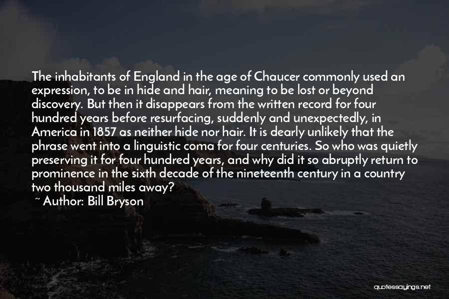 Bill Bryson Quotes: The Inhabitants Of England In The Age Of Chaucer Commonly Used An Expression, To Be In Hide And Hair, Meaning