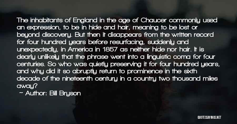 Bill Bryson Quotes: The Inhabitants Of England In The Age Of Chaucer Commonly Used An Expression, To Be In Hide And Hair, Meaning