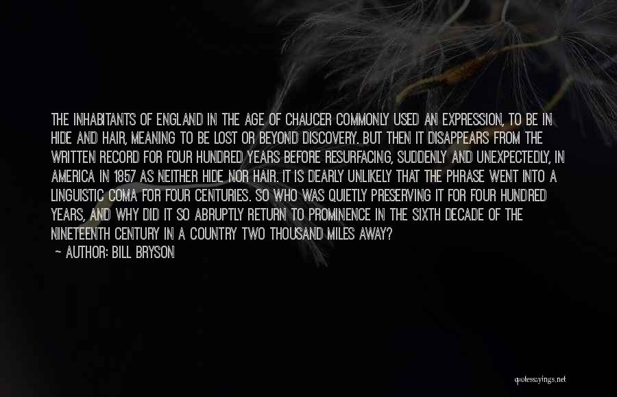 Bill Bryson Quotes: The Inhabitants Of England In The Age Of Chaucer Commonly Used An Expression, To Be In Hide And Hair, Meaning