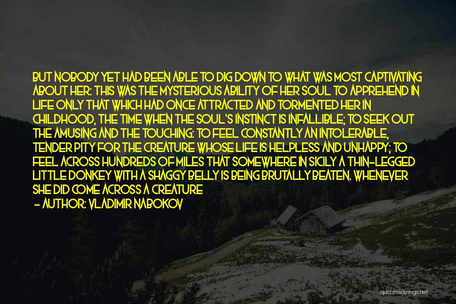 Vladimir Nabokov Quotes: But Nobody Yet Had Been Able To Dig Down To What Was Most Captivating About Her: This Was The Mysterious