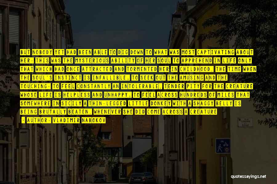Vladimir Nabokov Quotes: But Nobody Yet Had Been Able To Dig Down To What Was Most Captivating About Her: This Was The Mysterious