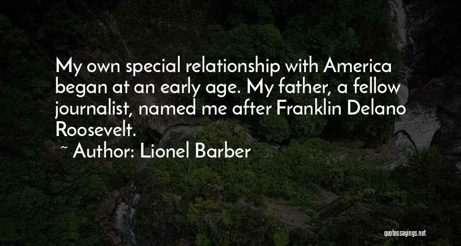 Lionel Barber Quotes: My Own Special Relationship With America Began At An Early Age. My Father, A Fellow Journalist, Named Me After Franklin