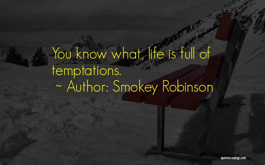 Smokey Robinson Quotes: You Know What, Life Is Full Of Temptations.