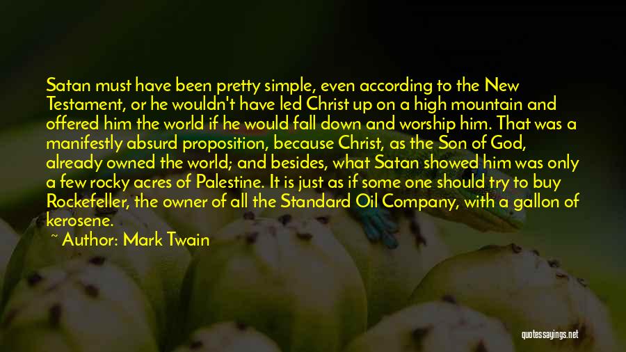 Mark Twain Quotes: Satan Must Have Been Pretty Simple, Even According To The New Testament, Or He Wouldn't Have Led Christ Up On