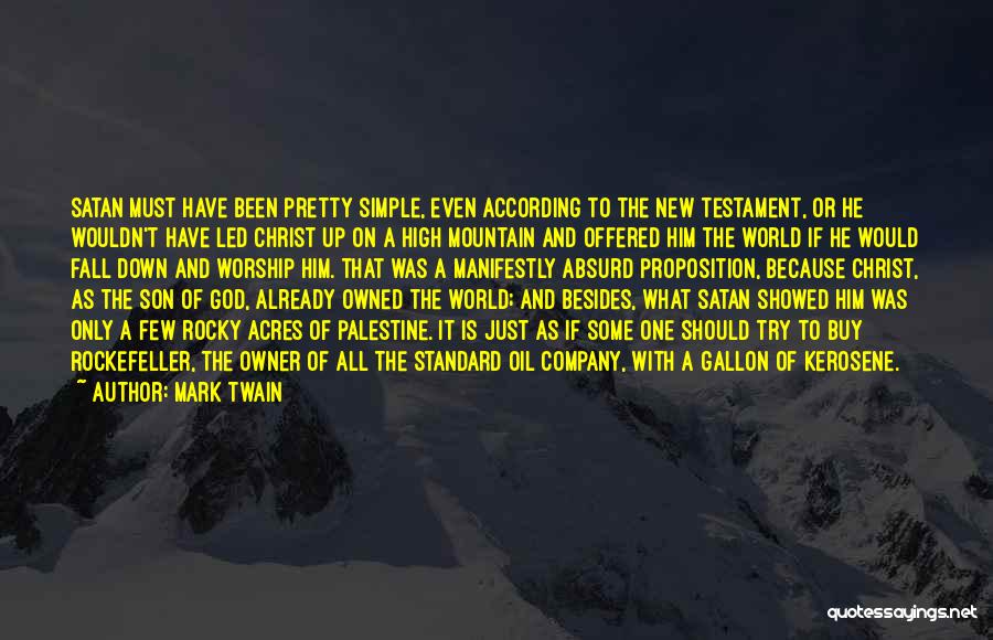 Mark Twain Quotes: Satan Must Have Been Pretty Simple, Even According To The New Testament, Or He Wouldn't Have Led Christ Up On