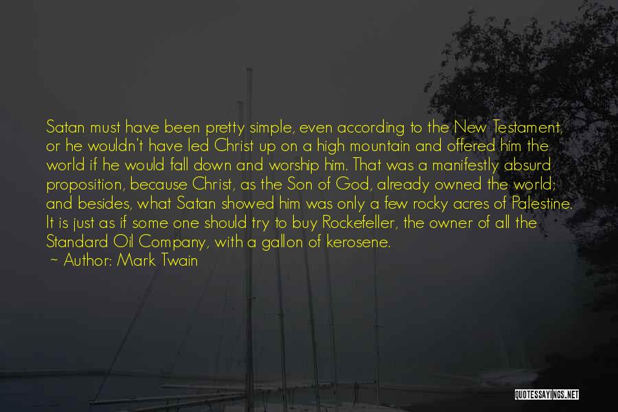 Mark Twain Quotes: Satan Must Have Been Pretty Simple, Even According To The New Testament, Or He Wouldn't Have Led Christ Up On