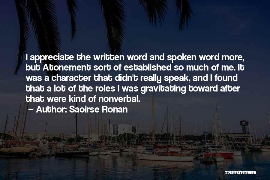 Saoirse Ronan Quotes: I Appreciate The Written Word And Spoken Word More, But Atonement Sort Of Established So Much Of Me. It Was