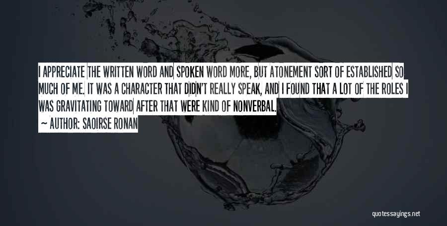 Saoirse Ronan Quotes: I Appreciate The Written Word And Spoken Word More, But Atonement Sort Of Established So Much Of Me. It Was