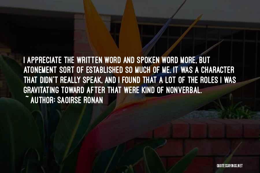 Saoirse Ronan Quotes: I Appreciate The Written Word And Spoken Word More, But Atonement Sort Of Established So Much Of Me. It Was