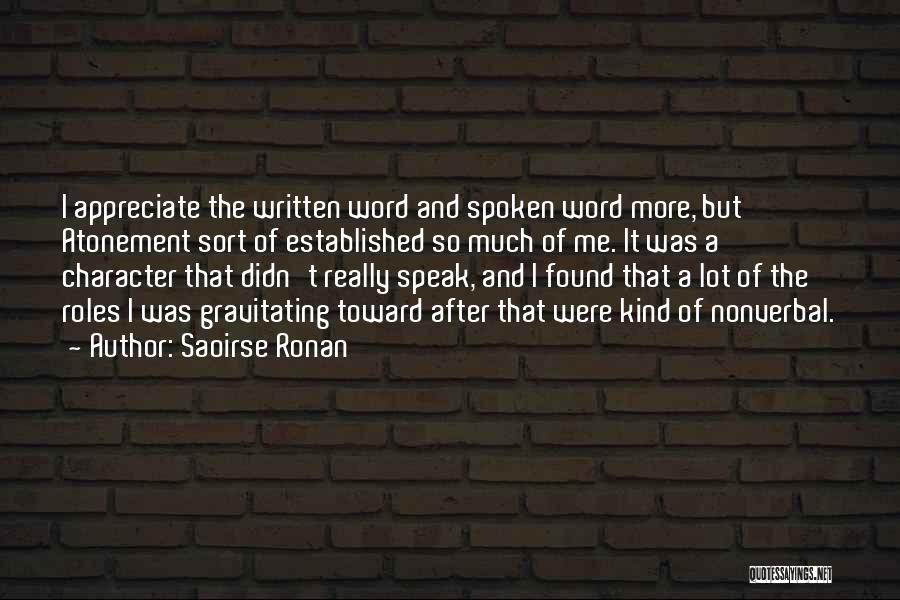Saoirse Ronan Quotes: I Appreciate The Written Word And Spoken Word More, But Atonement Sort Of Established So Much Of Me. It Was