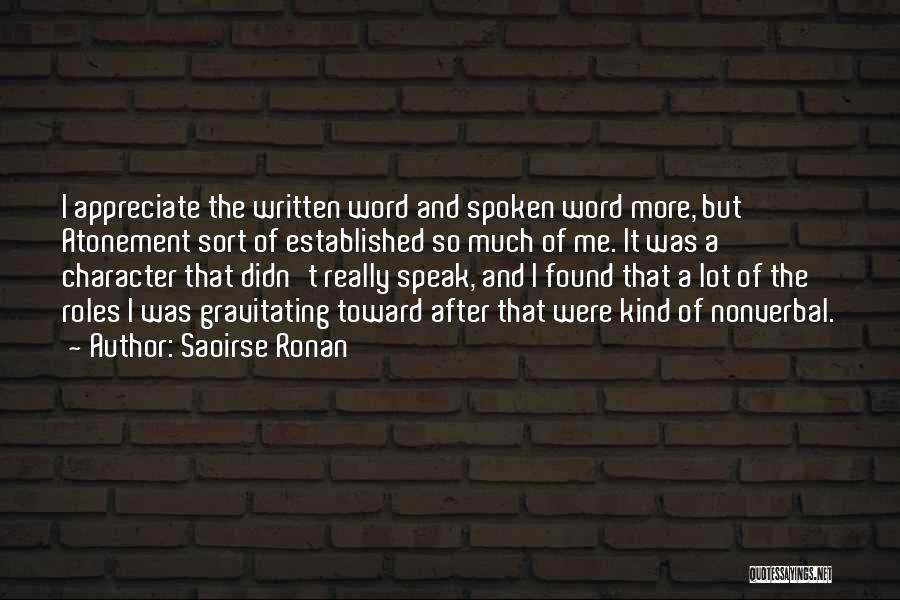 Saoirse Ronan Quotes: I Appreciate The Written Word And Spoken Word More, But Atonement Sort Of Established So Much Of Me. It Was