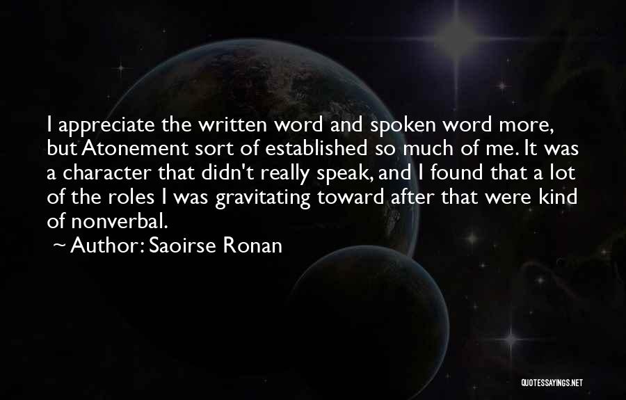 Saoirse Ronan Quotes: I Appreciate The Written Word And Spoken Word More, But Atonement Sort Of Established So Much Of Me. It Was