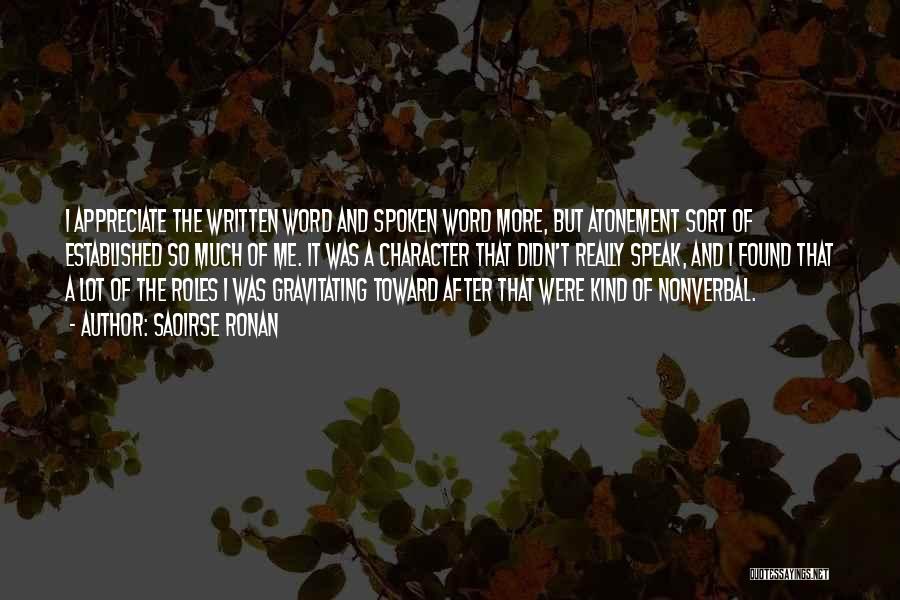 Saoirse Ronan Quotes: I Appreciate The Written Word And Spoken Word More, But Atonement Sort Of Established So Much Of Me. It Was