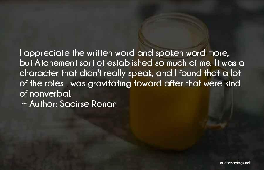 Saoirse Ronan Quotes: I Appreciate The Written Word And Spoken Word More, But Atonement Sort Of Established So Much Of Me. It Was