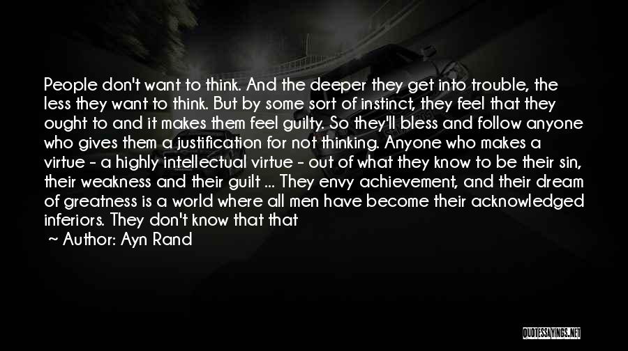 Ayn Rand Quotes: People Don't Want To Think. And The Deeper They Get Into Trouble, The Less They Want To Think. But By