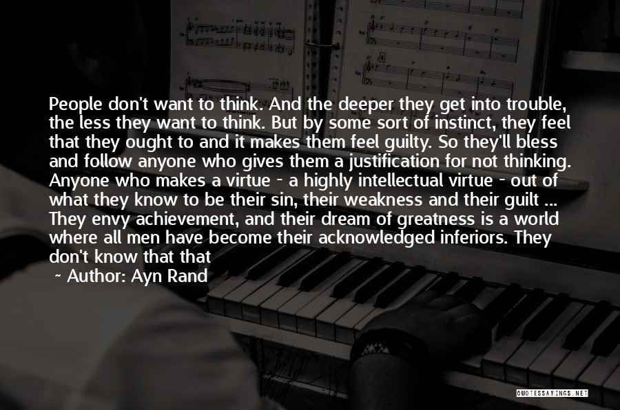 Ayn Rand Quotes: People Don't Want To Think. And The Deeper They Get Into Trouble, The Less They Want To Think. But By