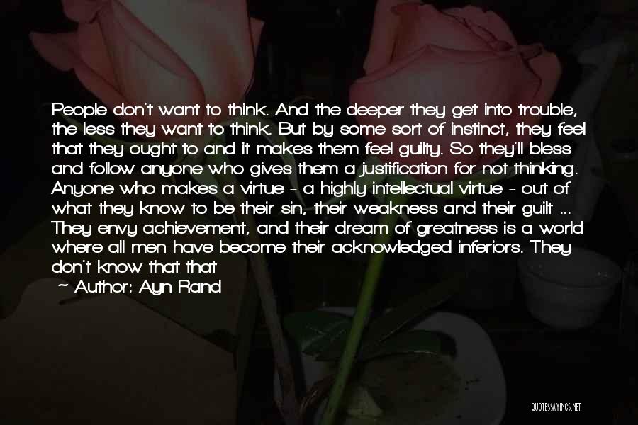 Ayn Rand Quotes: People Don't Want To Think. And The Deeper They Get Into Trouble, The Less They Want To Think. But By