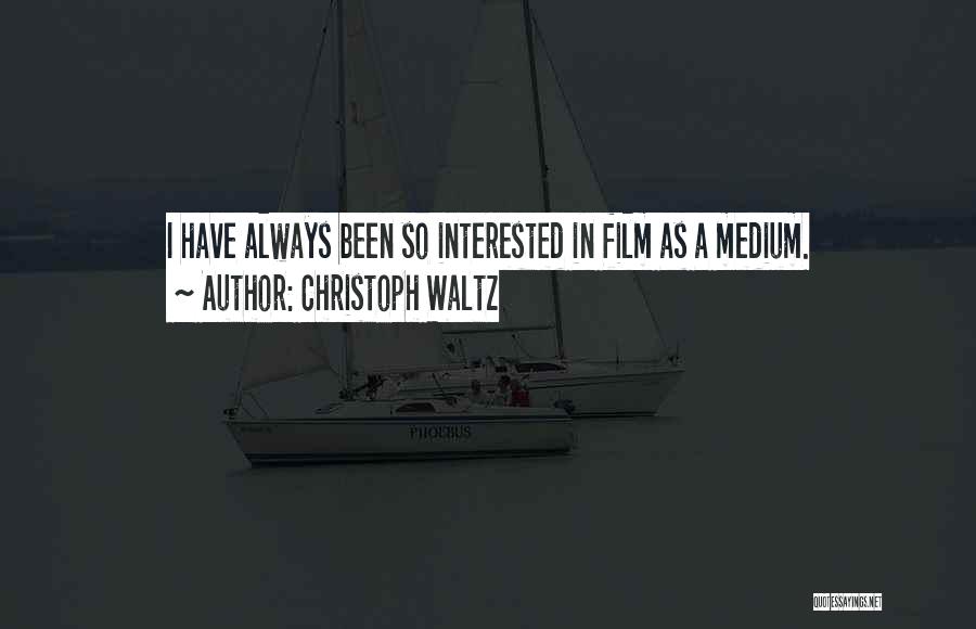 Christoph Waltz Quotes: I Have Always Been So Interested In Film As A Medium.