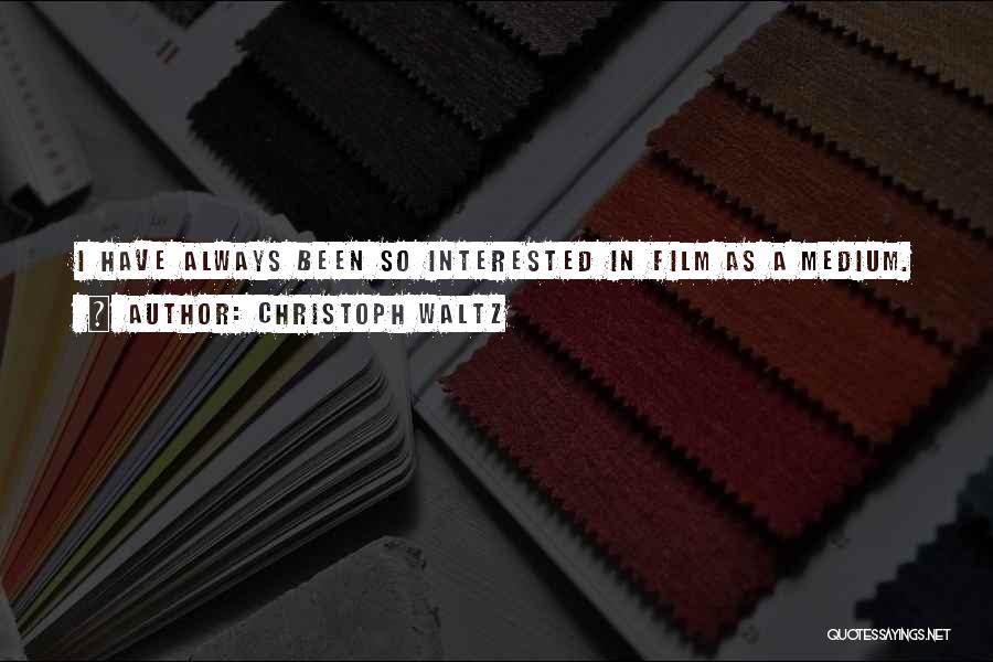 Christoph Waltz Quotes: I Have Always Been So Interested In Film As A Medium.