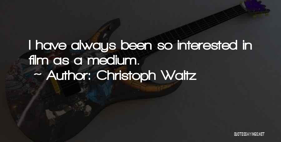 Christoph Waltz Quotes: I Have Always Been So Interested In Film As A Medium.