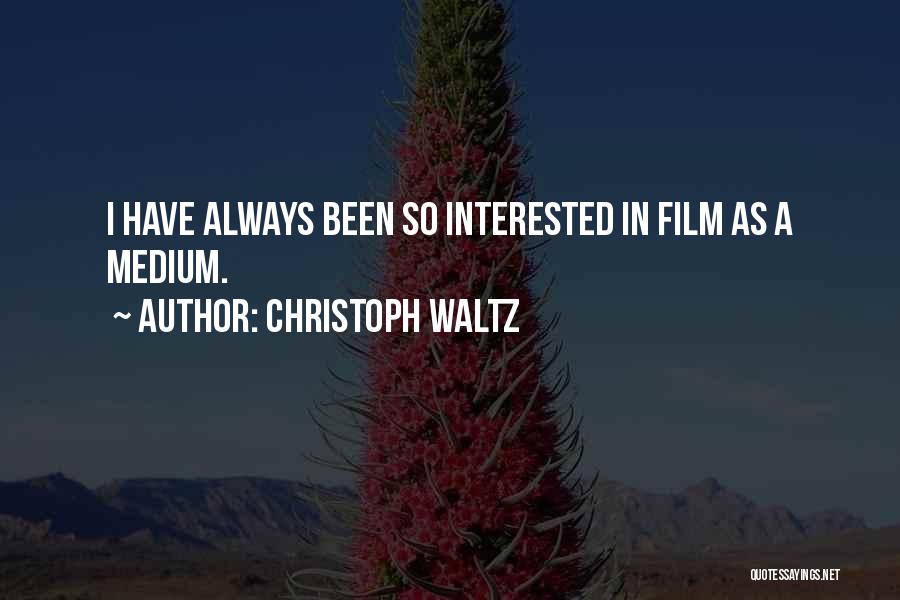 Christoph Waltz Quotes: I Have Always Been So Interested In Film As A Medium.