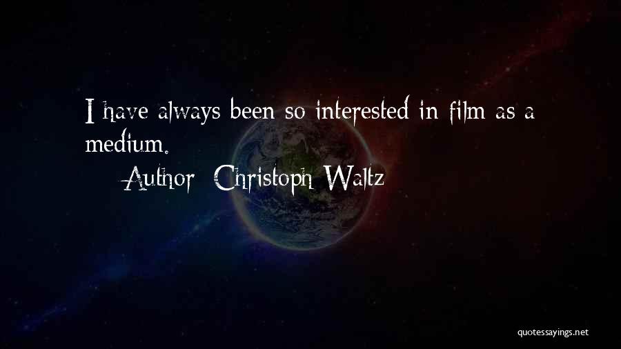 Christoph Waltz Quotes: I Have Always Been So Interested In Film As A Medium.