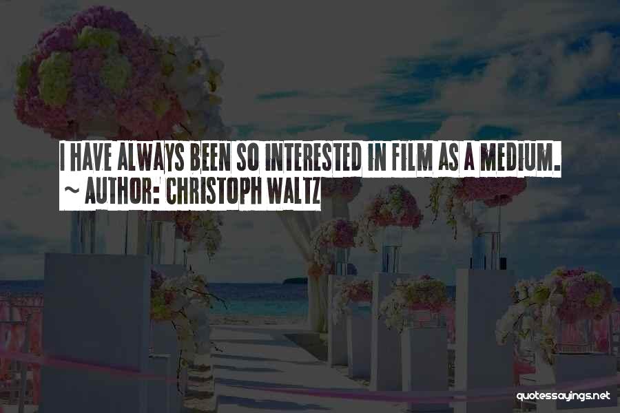 Christoph Waltz Quotes: I Have Always Been So Interested In Film As A Medium.